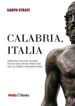 Calabria, Italia. Persone, eventi, luoghi, sogni, delusioni, speranze di una terra straordinaria