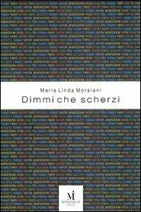Dimmi che scherzi - M. Linda Morsiani - copertina