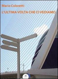 L' ultima volta che ci vediamo - Mario Coloretti - copertina