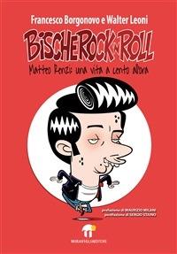 Bischerock'n roll. Matteo Renzi: una vita a cento all'ora - Francesco Borgonovo,Walter Leoni - ebook