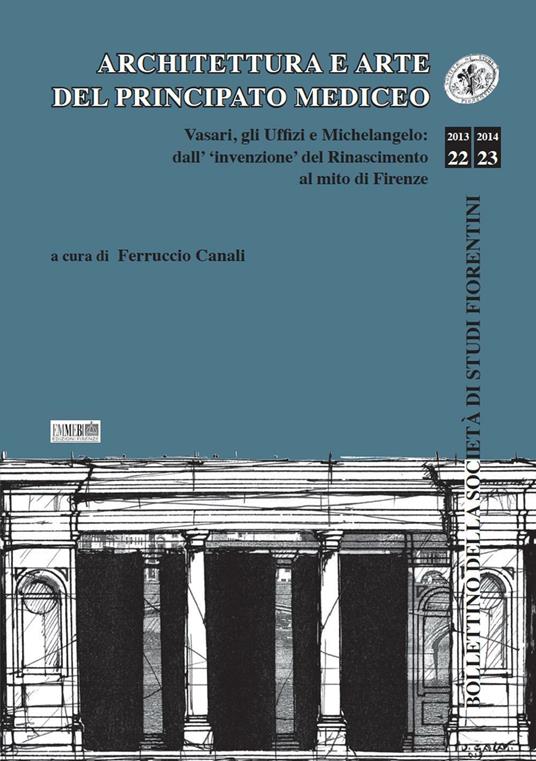 Architettura e arte del principato mediceo. Vasari, gli Uffizi e Michelangelo: dall'invenzione del Rinascimento al mito di Firenze - copertina