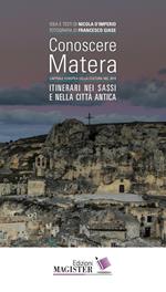 Conoscere Matera. Capitale europea della cultura nel 2019. Itinerari nei Sassi e nella città antica