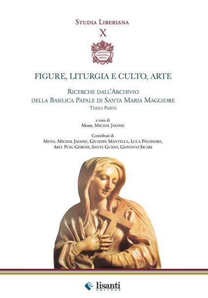 Figure, liturgie e culto, arte. Ricerche dall'archivio della basilica papale di Santa Maria Maggiore. Parte 3° - copertina