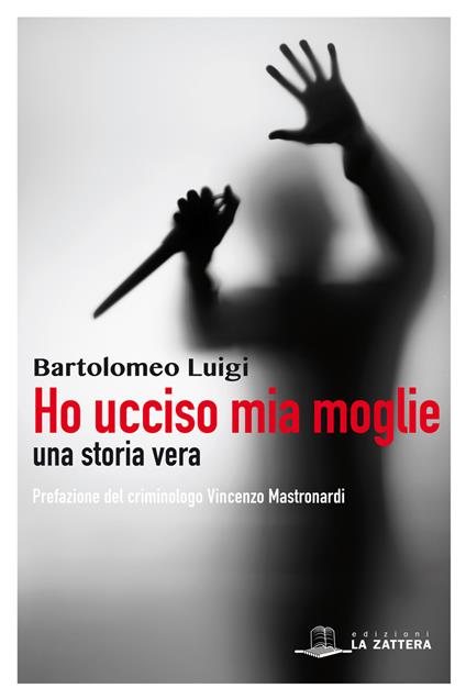 Ho ucciso mia moglie. Una storia vera - Bartolomeo Luigi - copertina