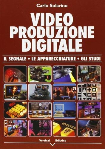 Video produzione digitale. Il segnale, le apparecchiature, gli studi - Carlo Solarino - copertina