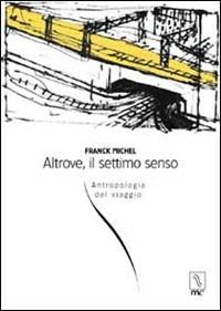 Altrove, il settimo senso. Antropologia del viaggio - Franck Michel - copertina