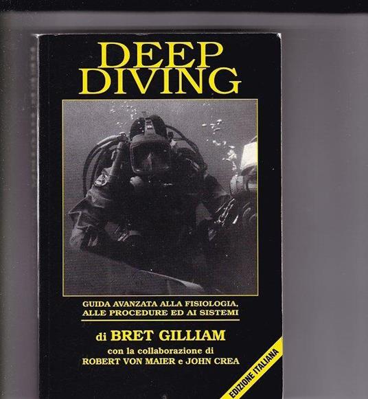 Deep diving: guida avanzata alla fisiologia, alle procedure ed ai sistemi - Bret Gilliam,Robert von Maier,John Crea - copertina