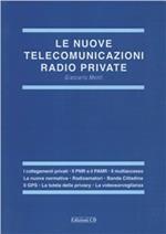 Le nuove telecomunicazioni radio private. I collegamenti privati, PMR e PAMR, il multiaccesso, la nuova normativa, radioamatori, CB, il GPS...