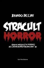 Stracult horror. Guida al meglio (e al peggio) del cinema horror italiano anni '80