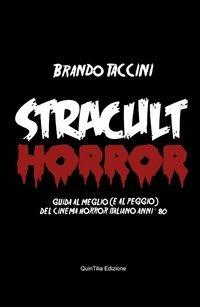 Stracult horror. Guida al meglio (e al peggio) del cinema horror italiano anni '80 - Brando Taccini - copertina