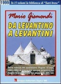 Da levantino a levantini. Dalla rubrica del quotidiano «Puglia» 15 anni (2001-1986) di diario non sempre polemico sul meglio e (soprattutto) sul peggio di tutti noi. Vol. 3 - Mario Gismondi - copertina