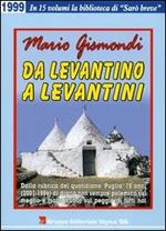 Da levantino a levantini. Dalla rubrica del quotidiano «Puglia» 15 anni (2001-1986) di diario non sempre polemico sul meglio e (soprattutto) sul peggio di tutti noi. Vol. 3