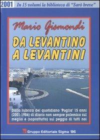 Da levantino a levantini. Dalla rubrica del quotidiano «Puglia» 15 anni (2001-1986) di diario non sempre polemico sul meglio e (soprattutto) sul peggio di tutti noi. Vol. 1 - Mario Gismondi - copertina