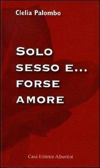 Solo sesso e... forse amore - Clelia Palombo - copertina