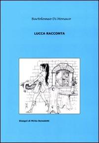 Lucca racconta. Vol. 1 - Bartolomeo Di Monaco - copertina