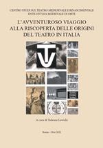L' avventuroso viaggio alla riscoperta delle origini del teatro in Italia. Seminario di studi in onore del prof. Federico Doglio (Roma, 10