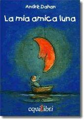 Libro La mia amica luna. Ediz. illustrata André Dahan , Chiara Carminati