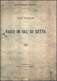 Vado in Val di Setta. Note storiche (rist. anastatica 1912). Ediz. numerata - Goffredo Fanti - copertina
