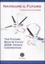 The future boat & yacht 2008 Venice convention. Navigare il futuro. Ediz. illustrata