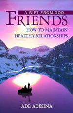 Friends: a gift from God. How to maintain healthy relationships