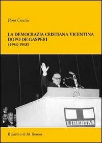 La democrazia cristiana vicentina dopo De Gasperi (1954-1968). Il partito di M. Rumor - Pino Contin - copertina