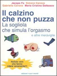 Il calzino che non puzza, la sogliola che simula l'orgasmo e altre meraviglie - Jacopo Fo - copertina