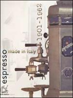 Espresso made in Italy 1901-1962. Ediz. italiana e inglese