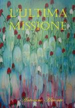 L' ultima missione. G-71 e la verità negata. Quando tutto è menzogna, dire la verità è un atto... rivoluzionario! Con CD-ROM