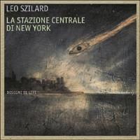 Grand Central Terminal. Rapporto da un pianeta estinto - Leo Szilard - copertina