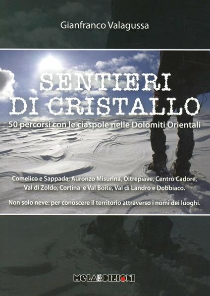 Sentieri di cristallo. 50 percorsi con le ciaspole nelle dolomiti orientali - Gianfranco Valagussa - copertina