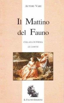 Libro Il mattino del fauno M. Pia De Martino , Maurizio Esposito , Isabella Michela Affinito