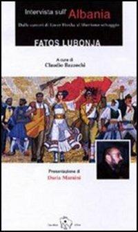 Intervista sull'Albania. Dalle carceri di Enver Hoxha al liberismo selvaggio - Fatos Lubonja - copertina