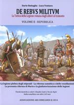 De rebus militum. La tattica della legione romana dagli albori al tramonto. Vol. 2: Repubblica.