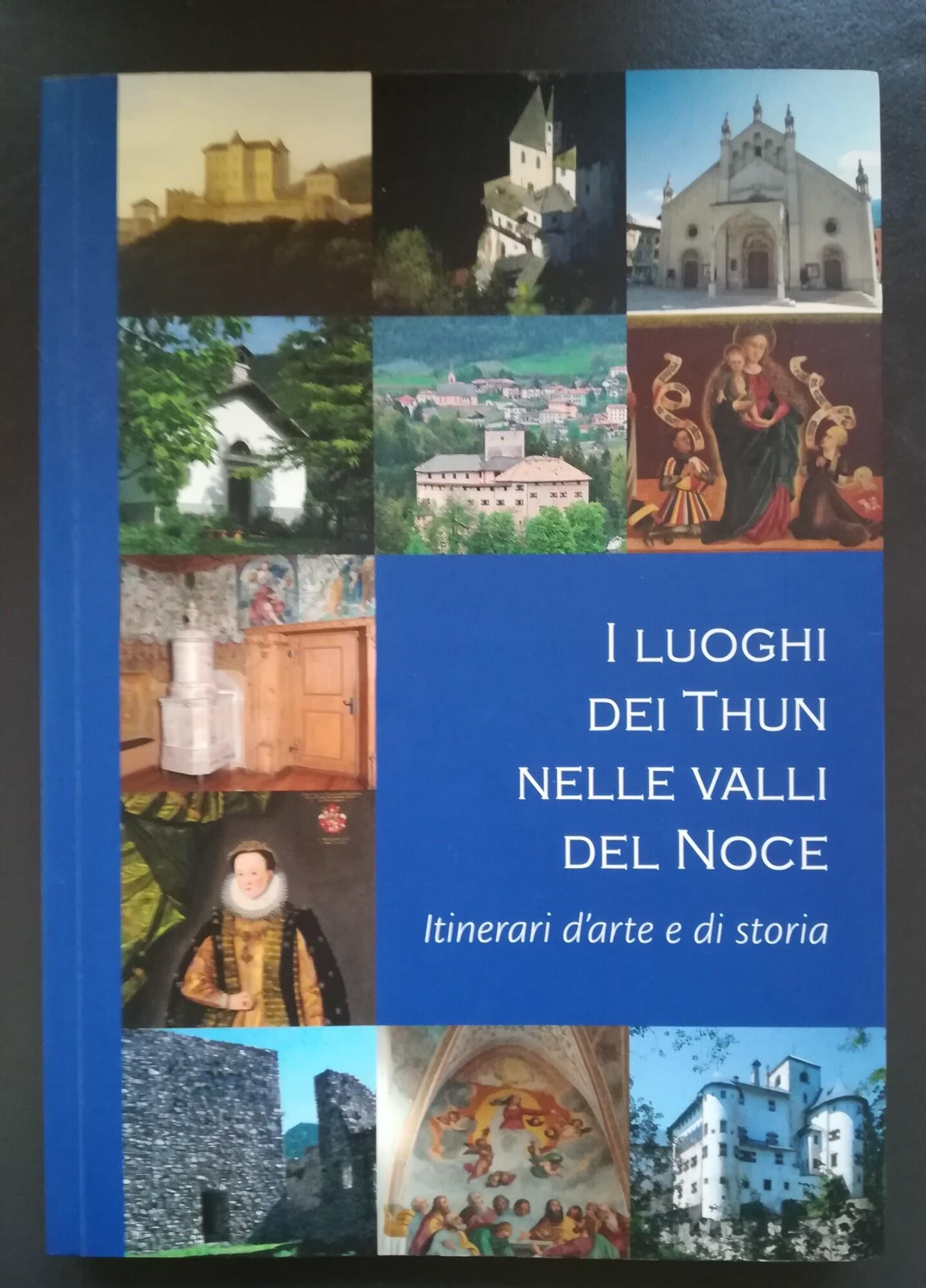 I luoghi di Thun nelle Valli Del Noce. Itinerari di arte e di storia