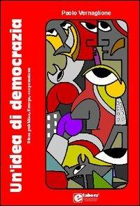 Un' idea di democrazia. Sfera pubblica, Europa, cooperazione - Paolo Vernaglione - copertina