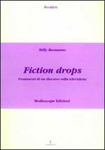 Fiction drops. Frammmenti di un discorso sulla televisione