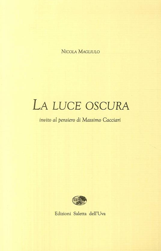 La luce oscura. Invito al pensiero di Massimo Cacciari - Nicola Magliulo - copertina