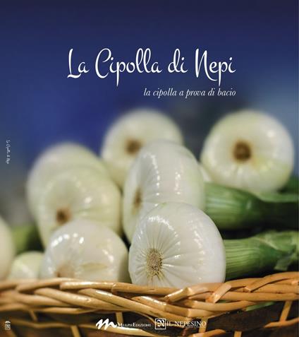 La cipolla di Nepi. La cipolla a prova di bacio - Andrea Litta,Piero Chirieletti - copertina