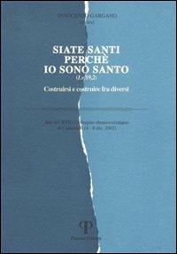 Siate santi perché io sono santo. Costruirsi e costruire fra diversi. Atti del 23° Colloquio ebraico-cristiano (Camaldoli, 4-8 dicembre 2002) - copertina