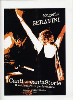 Libro Canti di cantastorie. Il mio teatro di performance Eugenia Serafini
