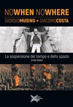 Nowhen Nowhere. Giorgio Musinu + Giacomo Costa. La sospensione del tempo e dello spazio. Ediz. italiana e inglese