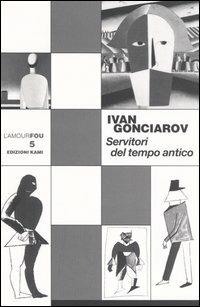 Servitori del tempo antico - Ivan Gonciarov - copertina