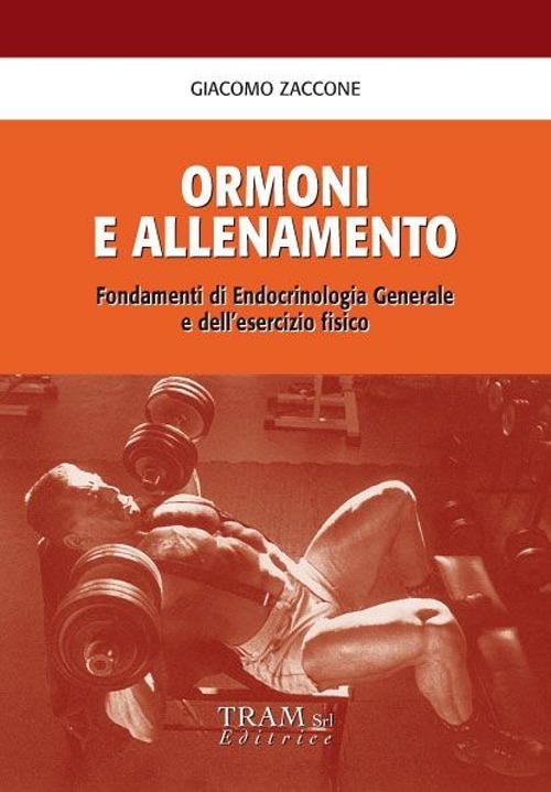 Ormoni e allenamento. Fondamenti di endocrinologia generale e dell'esercizio fisico - Giacomo Zaccone - copertina