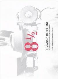 Otto e mezzo. Il viaggio di Fellini. Fotografie di Gideon Bachmann - copertina