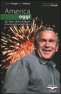 America oggi. Gli Stati Uniti di Bush e la società americana - Alessio Aringoli,Boris Sollazzo - copertina