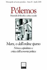 Pólemos. Materiali di filosofia e critica sociale. Marx o dell'ordine sparso. Nómos capitalistico e critica dell'economia politica