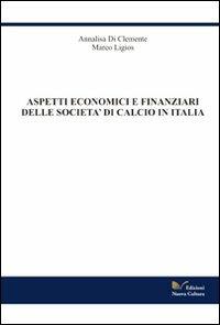 Aspetti economico finanziari delle società di calcio in Italia - Annalisa Di Clemente,Marco Ligios - copertina