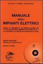 Manuale degli impianti elettrici. Guida al progetto, all'installazione ed al collaudo degli impianti elettrici in B.T. Con CD-ROM
