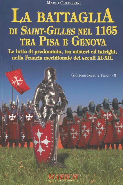 La battaglia di Saint-Gilles nel 1165 tra Pisa e Genova. Le lotte di predominio, tra misteri ed intrighi, nella Francia meridionale dei secoli XI-XII - Mario Chiaverini - copertina