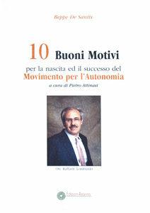 Libro Dieci buoni motivi per la nascita ed il successo del movimento per l'autonomia Giuseppe De Santis